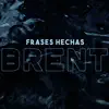 Frases Hechas - Brent